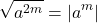 [sqrt{a^{2m}}=|a^{m}|]